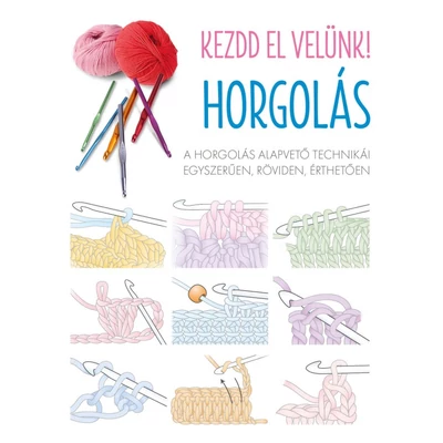 Kezdd el velünk! Horgolás alapjai könyv